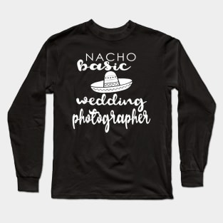 Nacho Basic Wedding Photographer Ceremony Photo Mexico Long Sleeve T-Shirt